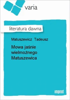 Mowa jaśnie wielmożnego Matuszewica - Tadeusz Matuszewicz