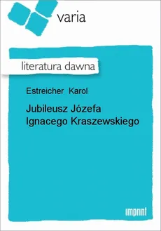 Jubileusz Józefa Ignacego Kraszewskiego - Karol Estreicher
