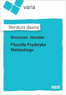 Filozofia Fryderyka Nietzschego - Stanisław Brzozowski