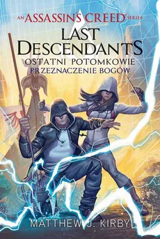 Assassin's Creed: Last Descendants. Ostatni potomkowie. Przeznaczenie bogów - Matthew J. Kirby
