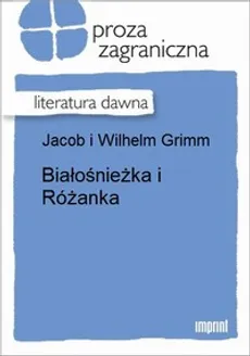 Białośnieżka i Różanka - Jakub Grimm, Wilhelm Grimm