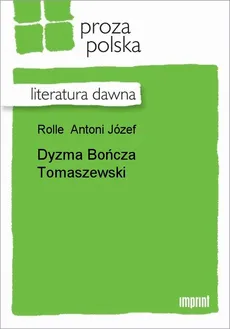 Dyzma Bończa Tomaszewski - Antoni Józef Rolle