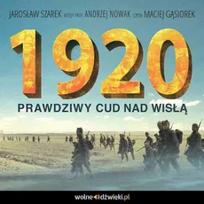 1920. Prawdziwy Cud nad Wisłą - Jarosław Szarek