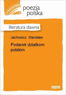 Podarek dziatkom polskim - Stanisław Jachowicz
