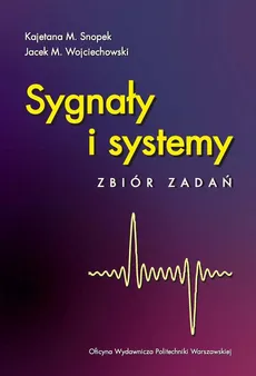 Sygnały i systemy. Zbiór zadań - Jacek Wojciechowski, Kajetana Snopek