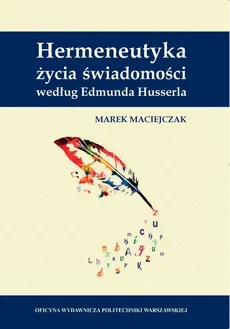 Hermeneutyka życia świadomości według Edmunda Husserla - Marek Maciejczak