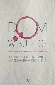 Dom w butelce - Agnieszka Jucewicz, Magdalena Kicińska