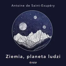 Ziemia, planeta ludzi - Antoine De Saint-Exupery, Antoine Saint-Exupery