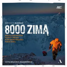 8000 zimą. Walka o najwyższe szczyty świata w najokrutniejszej porze roku - Bernadette McDonald