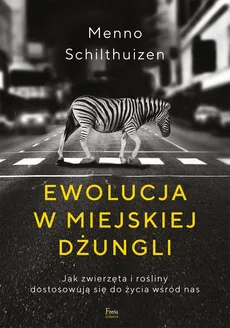 Ewolucja w miejskiej dżungli - Menno Schilthuizen