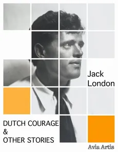 Dutch Courage &amp; Other Stories - Jack London