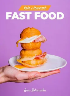 Fast food Keto i Low Carb - Ania Kolasińska