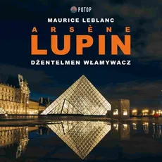 Arsène Lupin. Dżentelmen włamywacz - Maurice Leblanc