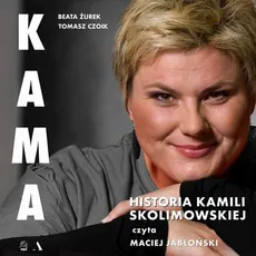 Kama. Historia Kamili Skolimowskiej - Beata Żurek, Tomasz Czoik