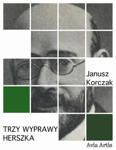 Trzy wyprawy Herszka - Janusz Korczak