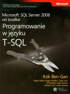 Microsoft SQL Server 2008 od środka Programowanie w języku T-SQL - Ben-Gan Itzik, Praca zbiorowa