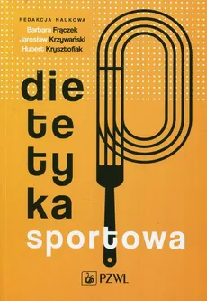 Dietetyka sportowa - Barbara Frączek, Hubert Krysztofiak, Jarosław Krzywański