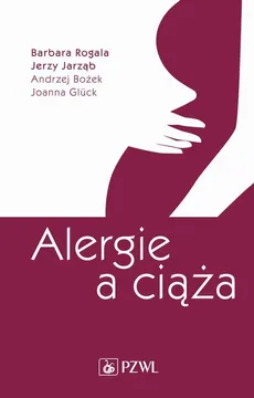 Alergie a ciąża - Andrzej Bożek, Barbara Rogala, Jerzy Jarząb, Joanna Glück