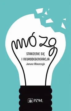Mózg – starzenie się i neurodegeneracja - Janusz Błaszczyk
