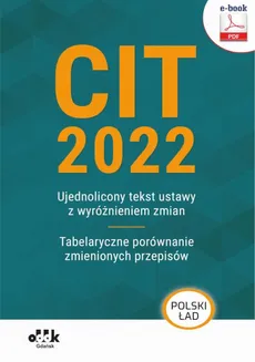 CIT 2022 – ujednolicony tekst ustawy z wyróżnieniem zmian – tabelaryczne porównanie zmienionych przepisów (e-book)