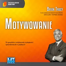 Motywowanie - Brian Tracy