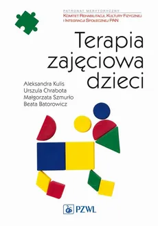 Terapia zajęciowa dzieci - Aleksandra Kulis, Beata Batorowicz, Małgorzata Szmurło, Urszula Chrabota