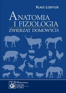 Anatomia i fizjologia zwierząt domowych - Klaus Loeffler