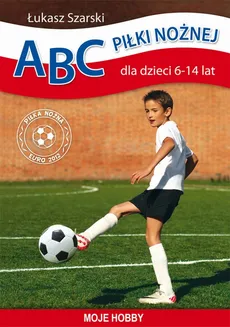 ABC piłki nożnej dla dzieci 6-14 lat - Łukasz Szarski