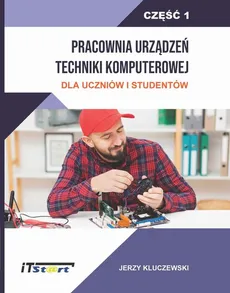 Pracownia Urządzeń Techniki Komputerowej Dla Uczniów i Studentów – Część 1 - Jerzy Kluczewski