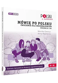 Mówię po polsku B1 B2 Ćwiczenia dla obcokrajowców Poziom B1 i B2 - Monika Gworys, Anna Mądrecka