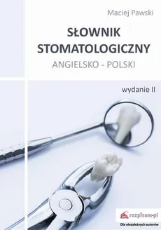 Słownik stomatologiczny angielsko-polski, wyd. II - Maciej Pawski