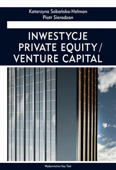 Inwestycje private equity/venture capital - Katarzyna Sobańska-Helman, Piotr Sieradzan