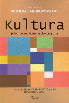 Kultura jako przestrzeń edukacyjna - Witold Jakubowski