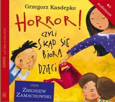 Horror, czyli skąd się biorą dzieci - Grzegorz Kasdepke