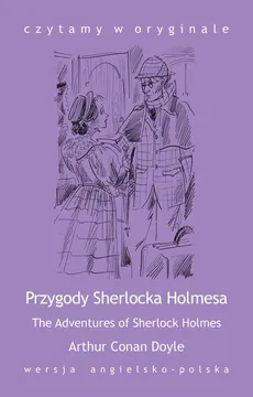 „The Adventures of Sherlock Holmes / Przygody Sherlocka Holmesa” - Arthur Conan Doyle