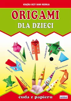 Origami dla dzieci. Cuda z papieru - Anna Smaza, Beata Guzowska