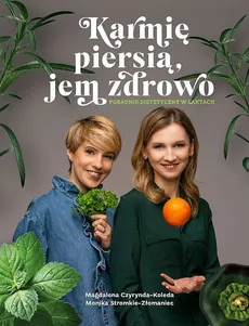 Karmię piersią, jem zdrowo - Magdalena Czyrynda-Koleda, Monika Stromkie-Złomaniec