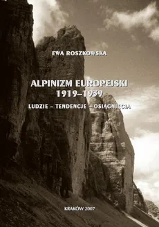 Alpinizm europejski 1919-1939 (ludzie, tendencje, osiągnięcia) - Ewa Roszkowska
