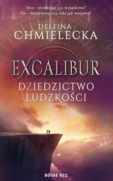 Excalibur. Dziedzictwo ludzkości - Delfina Chmielecka
