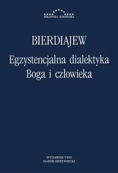 Egzystencjalna dialektyka Boga i człowieka - Mikołaj Bierdiajew