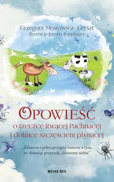 Opowieść o rzeczce Rwącej Pachnącej i dolince szczęściem płynącej - Grzegorz Mostowicz-Gerszt, Joanna Kopplinger