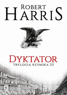 Dyktator. Trylogia rzymska III - Robert Harris