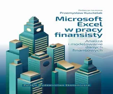 Microsoft Excel w pracy finansisty. Analiza i modelowanie danych finansowych - Przemysław Kusztelak