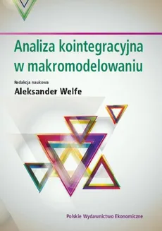 Analiza kointegracyjna w makromodelowaniu - Aleksander Welfe
