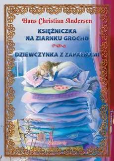 Księżniczka na ziarnku grochu Dziewczynka z zapałkami - Hans Christian Andersen