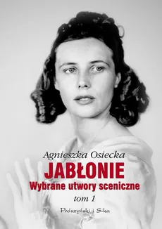 Jabłonie Wybrane utwory sceniczne t.1 - Agnieszka Osiecka