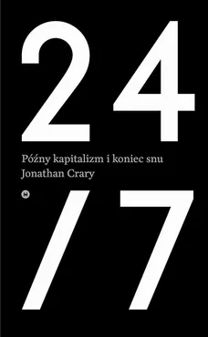 24/7. Późny kapitalizm i koniec snu - Jonathan Crary