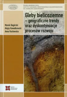Gleby bielicoziemne geograficzne trendy oraz dyskontynuacje procesów rozwoju - Alojzy Kowalkowski, Anna Kozłowska, Marek Degóski