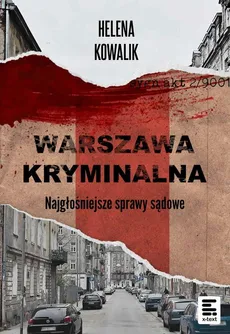 Warszawa Kryminalna. Najgłośniejsze sprawy sądowe - Helena Kowalik