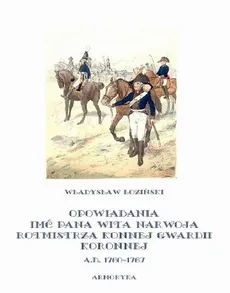 Opowiadania imć pana Wita Narwoja, rotmistrza konnej gwardii koronnej A. D. 1760-1767 - Władysław Łoziński